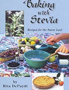 Baking with Stevia : Recipes for the Sweet Leaf by Rita E. DePuydt