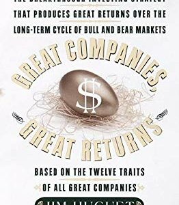 Great Companies, Great Returns : The Breakthrough Investing Strategy That Produces Great Returns over the Long-Term Cycle of Bull and Bear Markets