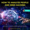 How to Analyze People and Mind Hacking: Learn How to Powerful Communication, Speed Reading, Body Language, Persuade, Influence and Manipulate People , Hörbuch, Digital, ungekürzt, 343min