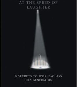 Innovation at the Speed of Laughter : 8 Secrets to World Class Idea Generation by John Sweeney