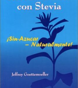 Recetas Dulces con Stevia : Sin-Azucar - Naturalmente! by Jeffrey Goettemoeller