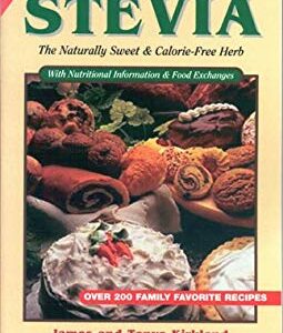 Sugar-Free Cooking with Stevia : The Naturally Sweet and Calorie-Free Herb by James Kirkland
