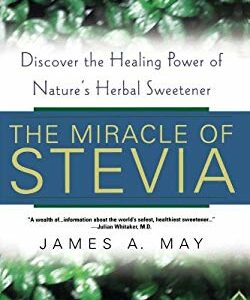 Miracle of Stevia : Discover the Healing Power of Nature's Herbal Sweetener by James A., May, James A. Mays