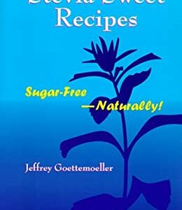 Stevia Sweet Recipes : Sugar-Free--Naturally! by Jeffrey Goettemoeller