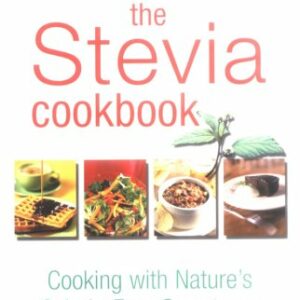 The Stevia Cookbook : Cooking with Nature's Calorie-Free Sweetener by Ray Sahelian