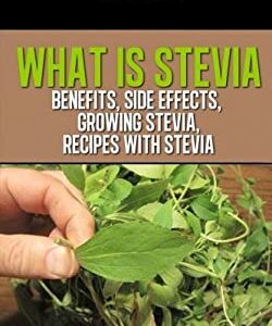 What Is Stevia? : Benefits for Diabetics, Stevia Sweetleaf, Growing Stevia, Recipes with Stevia by r, Jeen van der Meer