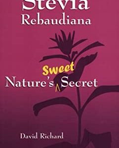 Stevia Rebaudiana : Nature's Sweet Secret by David Richard