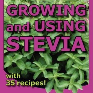 Growing and Using Stevia : The Sweet Leaf from Garden to Table with 35 Recipes by Karen, Goettemoeller, Jeffrey Lucke