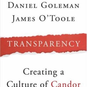 Transparency : How Leaders Create a Culture of Candor by Daniel, Bennis, Warren, O'Toole, James Goleman
